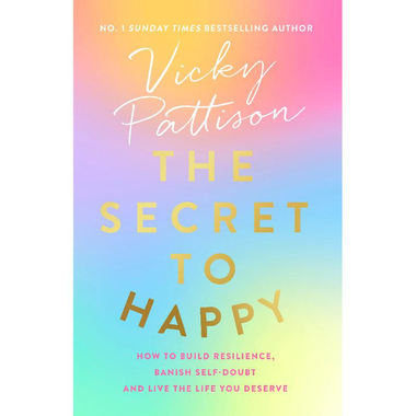 The Secret to Happy - How to Build Resilience، Banish Self-Doubt and Live The Life You Deserve