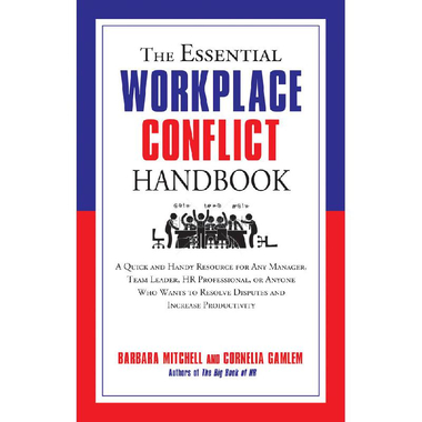 The Essential Workplace Conflict Handbook - A Quick and Handy Resource for Any Manager, Team Leader, HR Professional, or Anyone Who Wants to Resolve Disputes