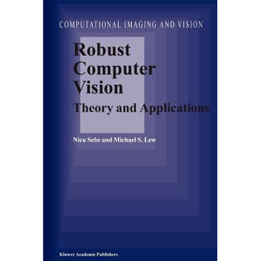 Robust Computer Vision : Theory and Applications