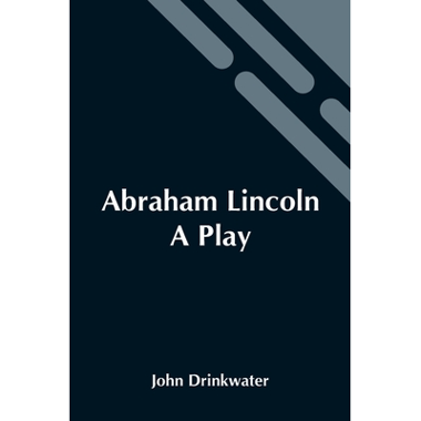 Abraham Lincoln: A Play