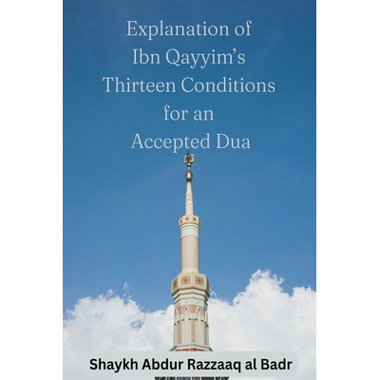 Explanation of Ibn Qayyims Thirteen Conditions for an Accepted Dua