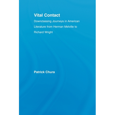 Vital Contact: Downclassing Journeys in American Literature from Melville to Richard Wright
