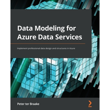 Data Modeling for Azure Data Services: Implement professional data design and structures in Azure