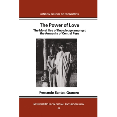 The Power of Love: The Moral Use of Knowledge among the Amuesga of Central Peru