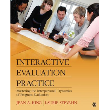 Interactive Evaluation Practice: Mastering the Interpersonal Dynamics of Program Evaluation