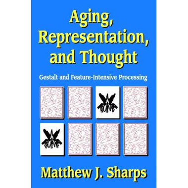 Aging, Representation, and Thought: Gestalt and Feature-Intensive Processing