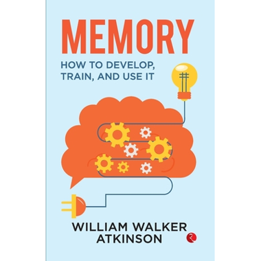Memory : How to Develop, Train and Use it