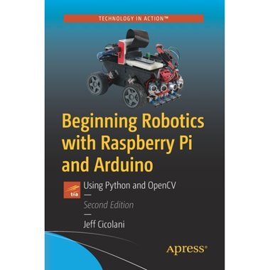 Beginning Robotics with Raspberry Pi and Arduino : Using Python and OpenCV