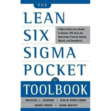 The Lean Six Sigma Pocket Toolbook - A Quick Reference Guide to 100 Tools for Improving Quality and Speed