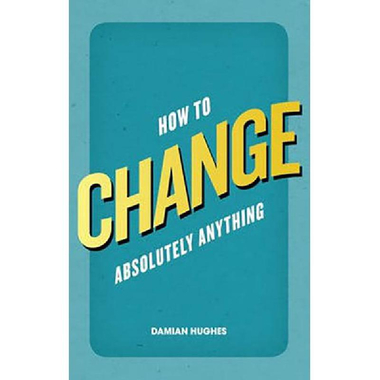 How to Change Absolutely Anything