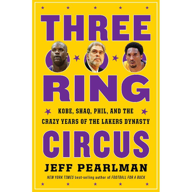 Three Ring Circus - Kobe, Shaq, Phil, and The Crazy Years of The Lakers Dynasty