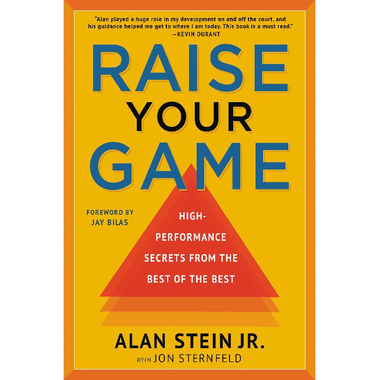 Raise Your Game - High-Performance Secrets from The Best of The Best