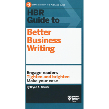 HBR's Guide to Better Business Writing - Engage Readers Tighten and Brighten Make Your Case