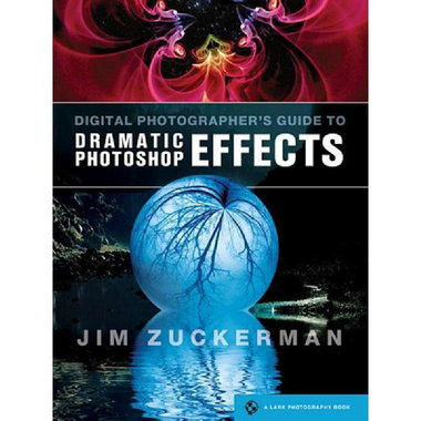 Digital Photographer's Guide to Dramatic Photoshop Effects