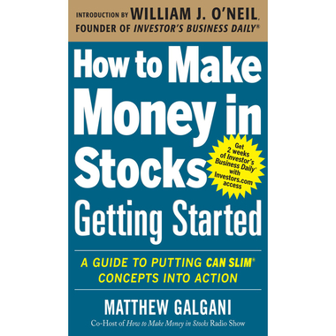 How to Make Money in Stocks، Getting Started - A Guide to Putting CAN SLIM Concepts into Action