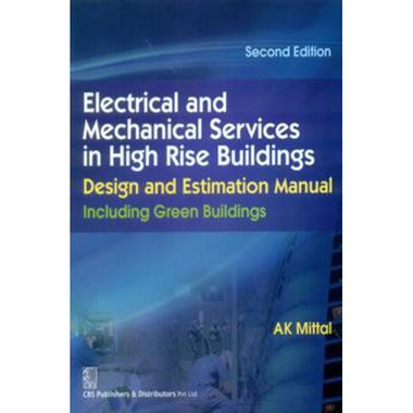 Electrical and Mechanical Services in High Rise Buildings, 2nd Edition - Design and Estimation Manual, Including Green Buildings