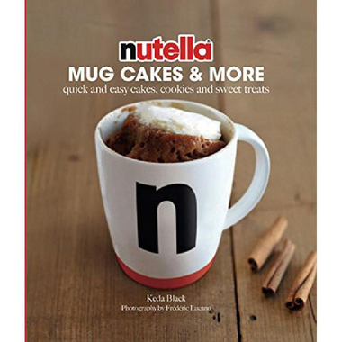 Nutella Mug Cakes & More - Quick and Easy Cakes، Cookies and Sweet Treats