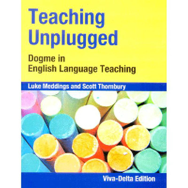 Teaching Unplugged: Dogme in English Language Teaching