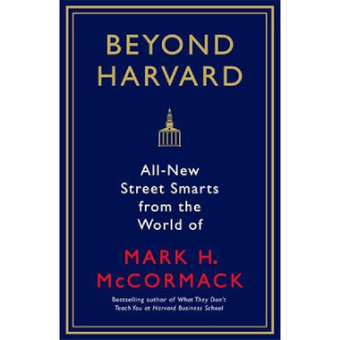 Beyond Harvard - All New Street Smarts From The World of Mark H. McCormack
