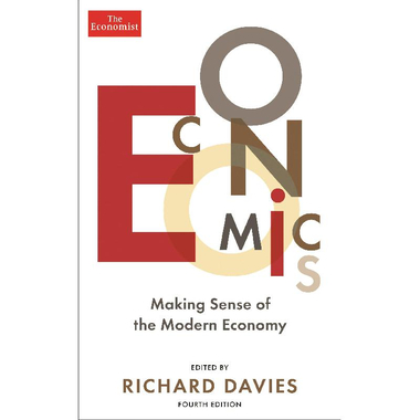 The Economist: Economics، 4th Edition - Making Sense of The Modern Economy