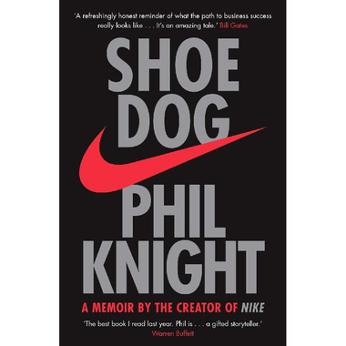 Shoe Dog - A Memoir by The Creator of NIKE