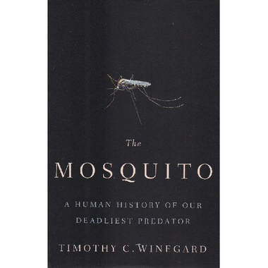The Mosquito - A Human History of Our Deadliest Predator