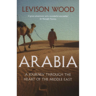 Arabia - Journey Through The Heart of The Middle East