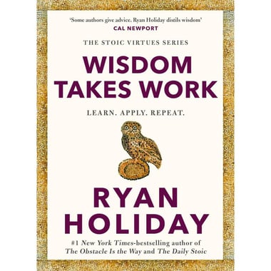 Wisdom Takes Work (The Stoic Virtues Series) - Learn، Apply، Repeat.