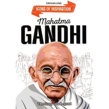 Icons of Inspiration: Mahatma Gandhi - The Story of a Legend