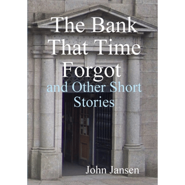 The Bank That Time Forgot and Other Short Stories