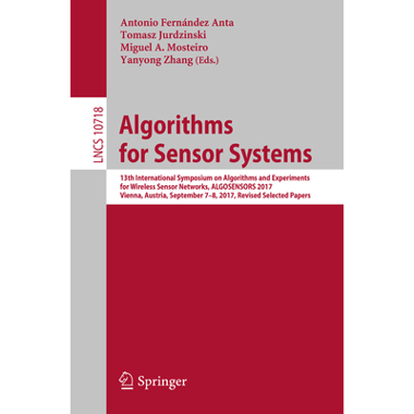 Algorithms for Sensor Systems : 13th International Symposium on Algorithms and Experiments for Wireless Sensor Networks, ALGOSENSORS 2017, Vienna, Aus