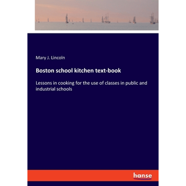 Boston school kitchen text-book:Lessons in cooking for the use of classes in public and industrial schools