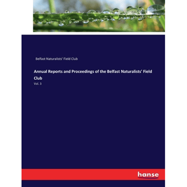 Annual Reports and Proceedings of the Belfast Naturalists Field Club:Vol. 3