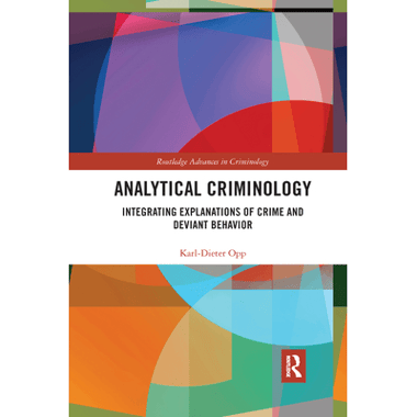 Analytical Criminology: Integrating Explanations of Crime and Deviant Behavior