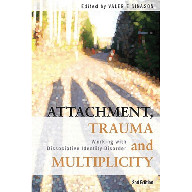 Attachment, Trauma and Multiplicity: Working with Dissociative Identity Disorder