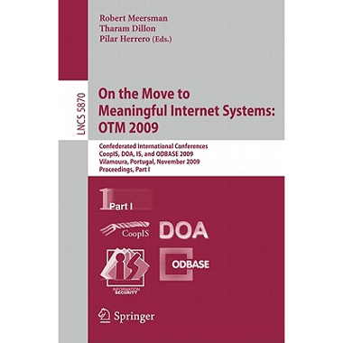 On the Move to Meaningful Internet Systems: OTM 2009 : Confederated International Conferences, CoopIS, DOA, IS, and ODBASE 2009, Vilamoura, Portugal