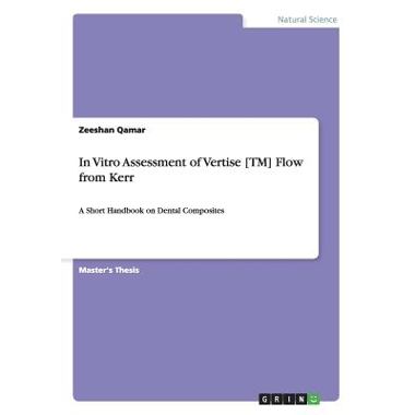In Vitro Assessment of Vertise [TM] Flow from Kerr:A Short Handbook on Dental Composites
