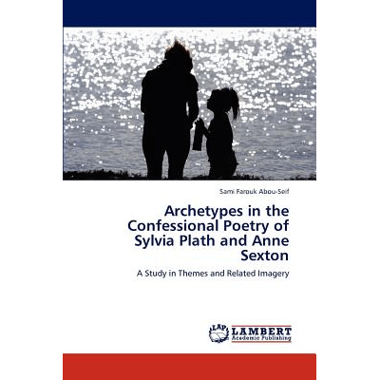 Archetypes in the Confessional Poetry of Sylvia Plath and Anne Sexton