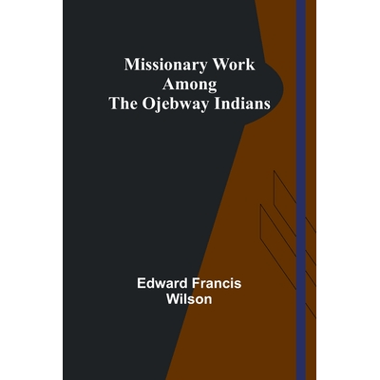 Missionary Work Among the Ojebway Indians