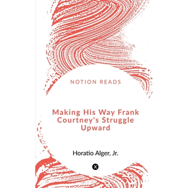 Making His Way Frank Courtneys Struggle Upward
