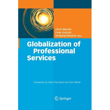 Globalization of Professional Services : Innovative Strategies, Successful Processes, Inspired Talent Management, and First-Hand Experiences