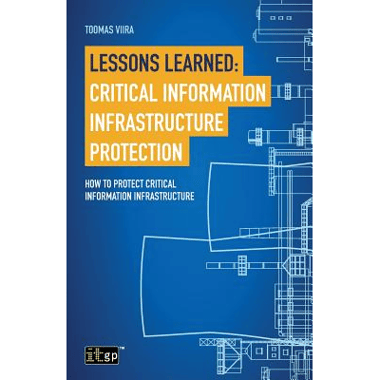 Lessons Learned: Critical Information Infrastructure Protection: How to protect critical information infrastructure