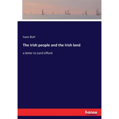 The Irish people and the Irish land:a letter to Lord Lifford