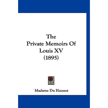The Private Memoirs Of Louis XV (1895)