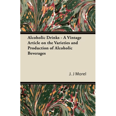 Alcoholic Drinks - A Vintage Article on the Varieties and Production of Alcoholic Beverages