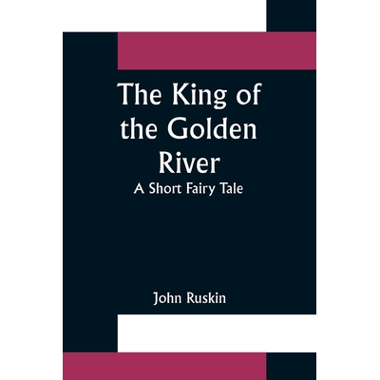 The King of the Golden River; A Short Fairy Tale