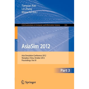 AsiaSim 2012 - Part III : Asia Simulation Conference 2012, Shanghai, China, October 27-30, 2012. Proceedings, Part III