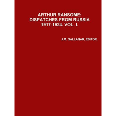 ARHUR RANSOME: DISPATCHES FROM RUSSIA 1917-1924.VOL. i