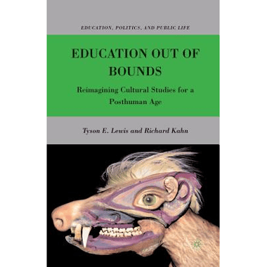 Education Out of Bounds : Reimagining Cultural Studies for a Posthuman Age