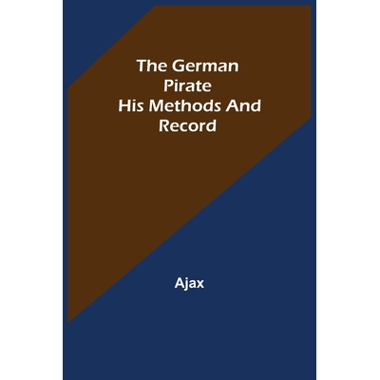 The German Pirate: His Methods and Record